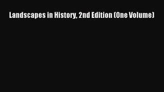 Landscapes in History 2nd Edition (One Volume)  Read Online Book