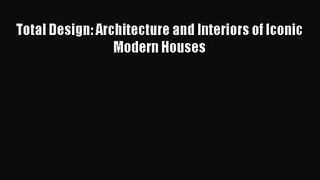 Total Design: Architecture and Interiors of Iconic Modern Houses  PDF Download