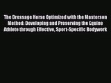 [PDF Download] The Dressage Horse Optimized with the Masterson Method: Developing and Preserving