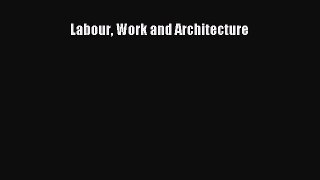 Labour Work and Architecture  Free PDF