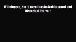 Wilmington North Carolina: An Architectural and Historical Portrait  Free Books