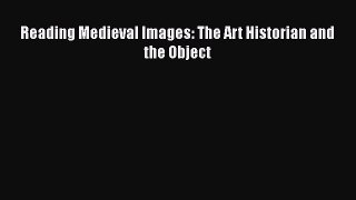 Reading Medieval Images: The Art Historian and the Object  Free PDF