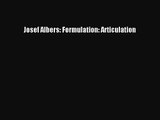 [PDF Download] Josef Albers: Formulation: Articulation [Read] Full Ebook