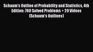 Schaum's Outline of Probability and Statistics 4th Edition: 760 Solved Problems + 20 Videos