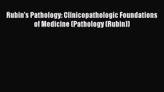Rubin's Pathology: Clinicopathologic Foundations of Medicine (Pathology (Rubin)) Read Online