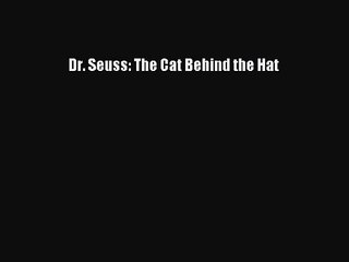 [PDF Download] Dr. Seuss: The Cat Behind the Hat [Download] Full Ebook