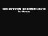 [PDF Download] Training for Warriors: The Ultimate Mixed Martial Arts Workout [Read] Full Ebook