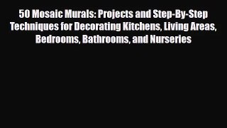 [PDF Download] 50 Mosaic Murals: Projects and Step-By-Step Techniques for Decorating Kitchens
