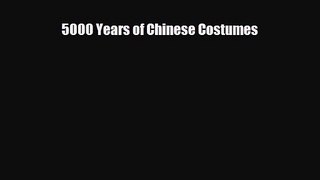 [PDF Download] 5000 Years of Chinese Costumes [Read] Full Ebook