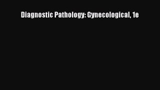 PDF Download Diagnostic Pathology: Gynecological 1e Read Online