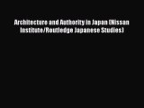Architecture and Authority in Japan (Nissan Institute/Routledge Japanese Studies)  Free Books