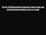 (PDF Download) The Art Of Wholesaling Properties: How to Buy and Sell Real Estate without Cash