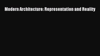 Modern Architecture: Representation and Reality  Read Online Book