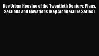 Key Urban Housing of the Twentieth Century: Plans Sections and Elevations (Key Architecture