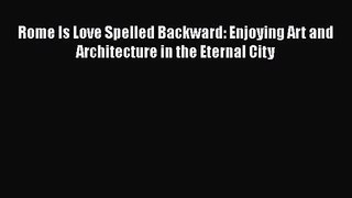Rome Is Love Spelled Backward: Enjoying Art and Architecture in the Eternal City  Free PDF