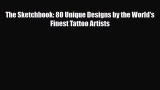 [PDF Download] The Sketchbook: 80 Unique Designs by the World's Finest Tattoo Artists [PDF]