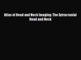 PDF Download Atlas of Head and Neck Imaging: The Extracranial Head and Neck PDF Online