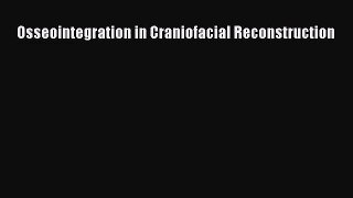PDF Download Osseointegration in Craniofacial Reconstruction Read Full Ebook