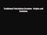 [PDF Download] Traditional Palestinian Costume - Origins and Evolution [Read] Online