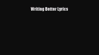 (PDF Download) Writing Better Lyrics Read Online