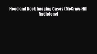 PDF Download Head and Neck Imaging Cases (McGraw-Hill Radiology) Download Full Ebook