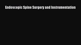 PDF Download Endoscopic Spine Surgery and Instrumentation Download Online