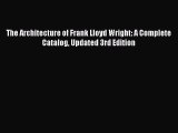 [PDF Download] The Architecture of Frank Lloyd Wright: A Complete Catalog Updated 3rd Edition