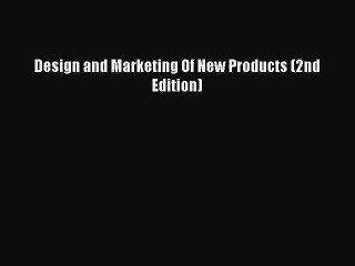 (PDF Download) Design and Marketing Of New Products (2nd Edition) Download