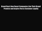 (PDF Download) Brand Real: How Smart Companies Live Their Brand Promise and Inspire Fierce