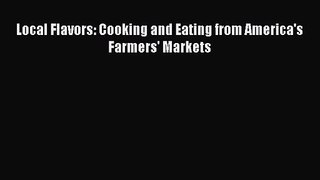 Local Flavors: Cooking and Eating from America's Farmers' Markets  Free Books