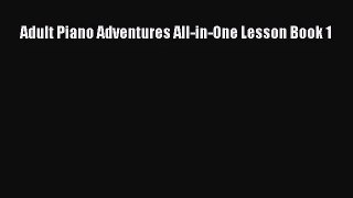 (PDF Download) Adult Piano Adventures All-in-One Lesson Book 1 Read Online