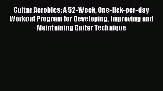 (PDF Download) Guitar Aerobics: A 52-Week One-lick-per-day Workout Program for Developing Improving