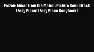 (PDF Download) Frozen: Music from the Motion Picture Soundtrack (Easy Piano) (Easy Piano Songbook)