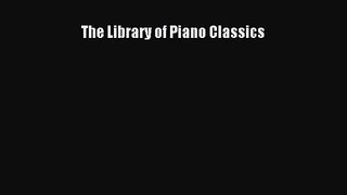 (PDF Download) The Library of Piano Classics Read Online