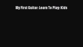 (PDF Download) My First Guitar: Learn To Play: Kids Download