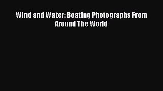 [PDF Download] Wind and Water: Boating Photographs From Around The World [PDF] Online
