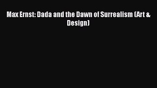 [PDF Download] Max Ernst: Dada and the Dawn of Surrealism (Art & Design) [Read] Full Ebook