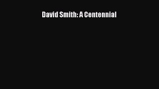 [PDF Download] David Smith: A Centennial [PDF] Online