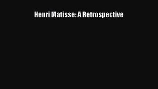 [PDF Download] Henri Matisse: A Retrospective [Download] Online