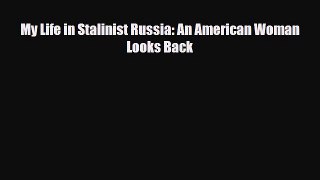 [PDF Download] My Life in Stalinist Russia: An American Woman Looks Back [Read] Online