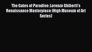 [PDF Download] The Gates of Paradise: Lorenzo Ghiberti's Renaissance Masterpiece (High Museum