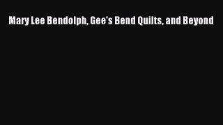 [PDF Download] Mary Lee Bendolph Gee's Bend Quilts and Beyond [Read] Full Ebook