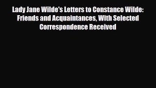 [PDF Download] Lady Jane Wilde's Letters to Constance Wilde: Friends and Acquaintances With