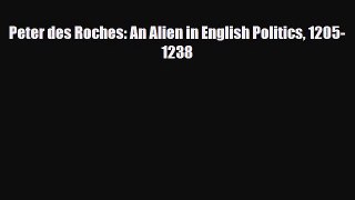 [PDF Download] Peter des Roches: An Alien in English Politics 1205-1238 [Read] Online