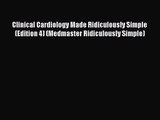 Clinical Cardiology Made Ridiculously Simple (Edition 4) (Medmaster Ridiculously Simple)  Free