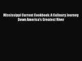 Mississippi Current Cookbook: A Culinary Journey Down America's Greatest River  Free Books
