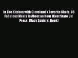 In The Kitchen with Cleveland's Favorite Chefs: 35 Fabulous Meals in About an Hour (Kent State