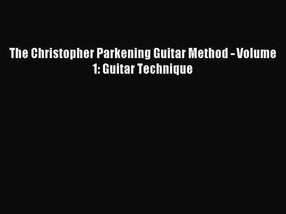 (PDF Download) The Christopher Parkening Guitar Method - Volume 1: Guitar Technique PDF