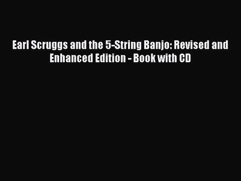 (PDF Download) Earl Scruggs and the 5-String Banjo: Revised and Enhanced Edition - Book with