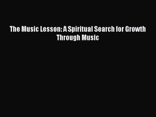 (PDF Download) The Music Lesson: A Spiritual Search for Growth Through Music PDF